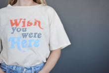 Load image into Gallery viewer, Wish You Were Here Tee